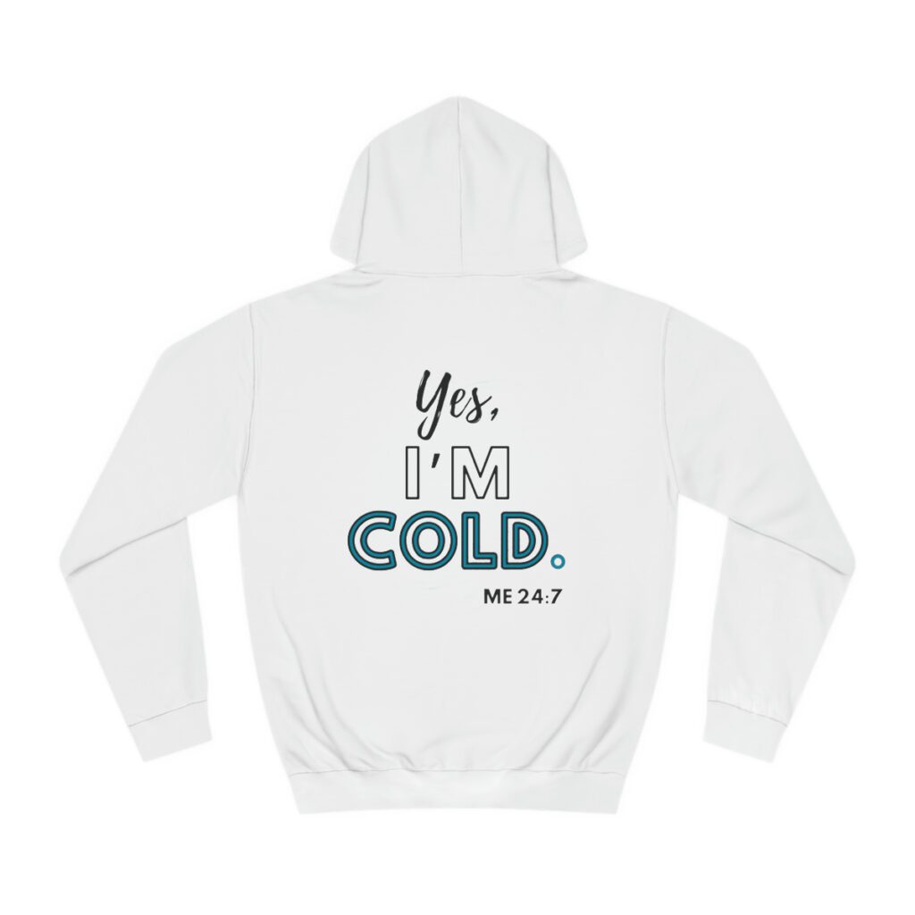 Me 24:7 Yes I'm COLD (Hoodie) [Design on Front & Back] - Image 6
