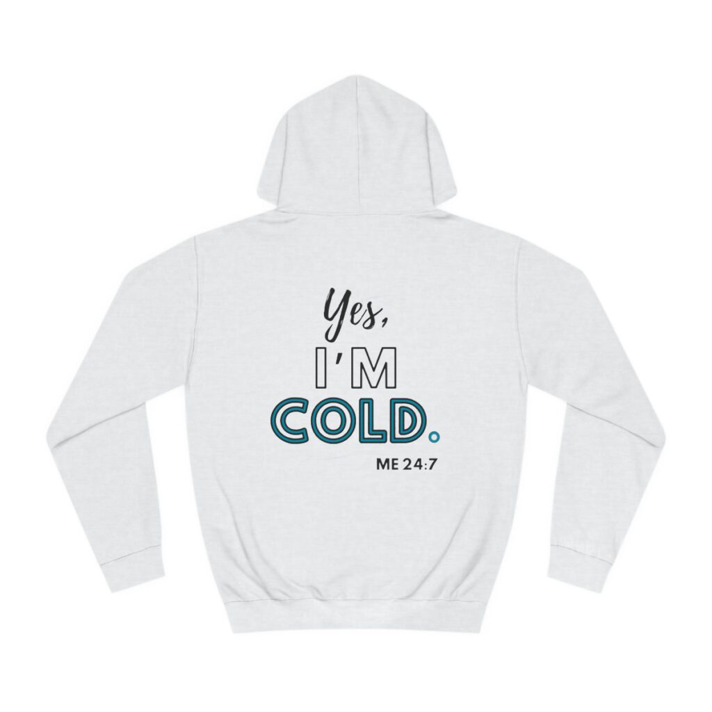 Me 24:7 Yes I'm COLD (Hoodie) [Design on Front & Back] - Image 10