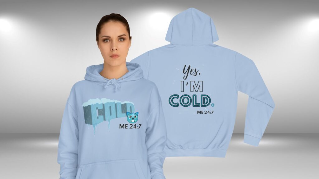 Me 24:7 Yes I'm COLD (Hoodie) [Design on Front & Back]