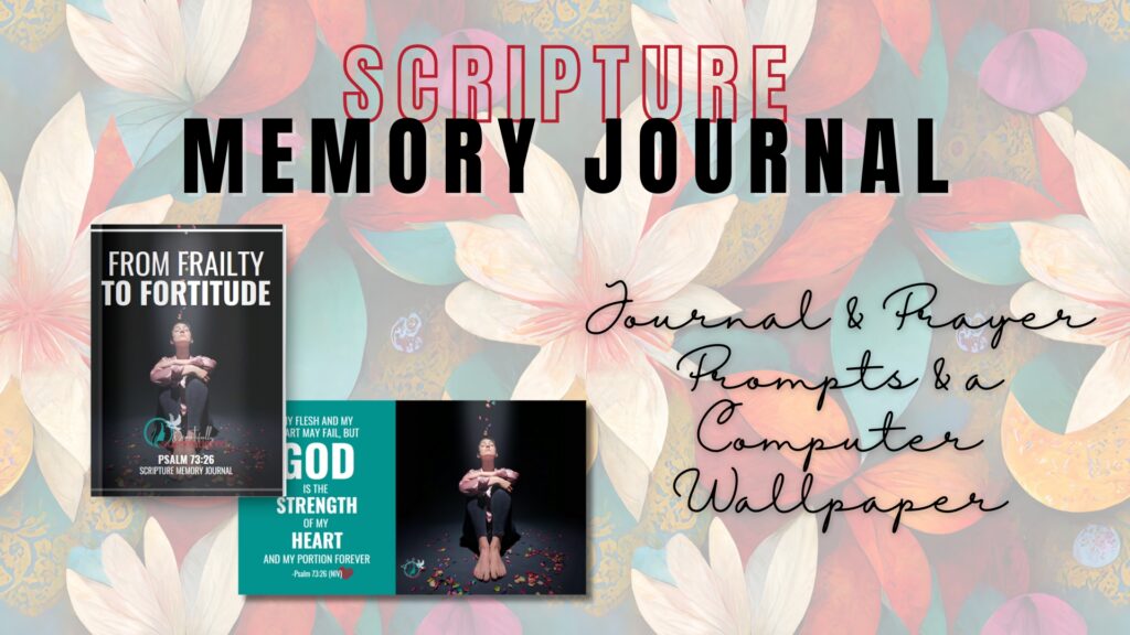 From Frailty to Fortitude: Psalm 73:26 (Scripture Memory Journal & Wallpaper)