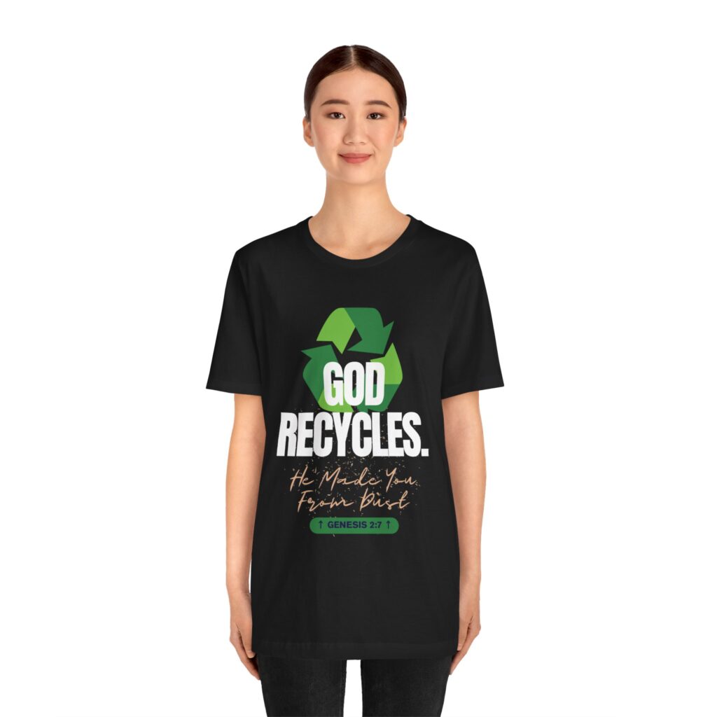 God Recycles He Made You From Dust (Jersey Short Sleeve Tee) - Image 7