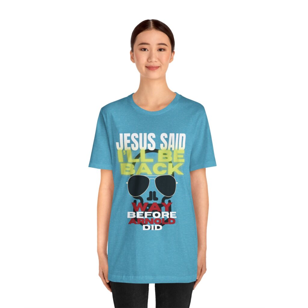 Jesus Said I'LL BE BACK Way Before Arnold Did (Jersey Short Sleeve Tee) - Image 7