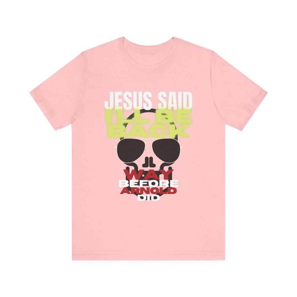 Jesus Said I'LL BE BACK Way Before Arnold Did (Jersey Short Sleeve Tee) - Image 9