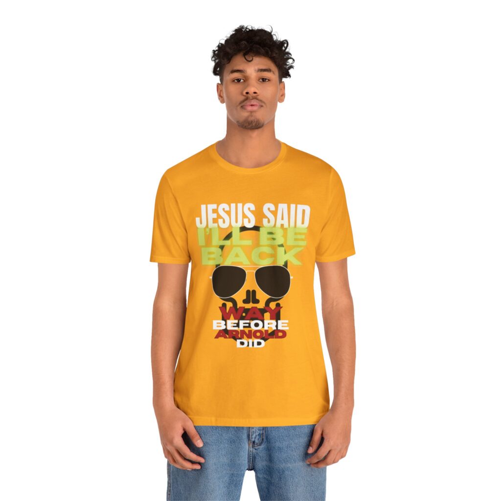 Jesus Said I'LL BE BACK Way Before Arnold Did (Jersey Short Sleeve Tee) - Image 4