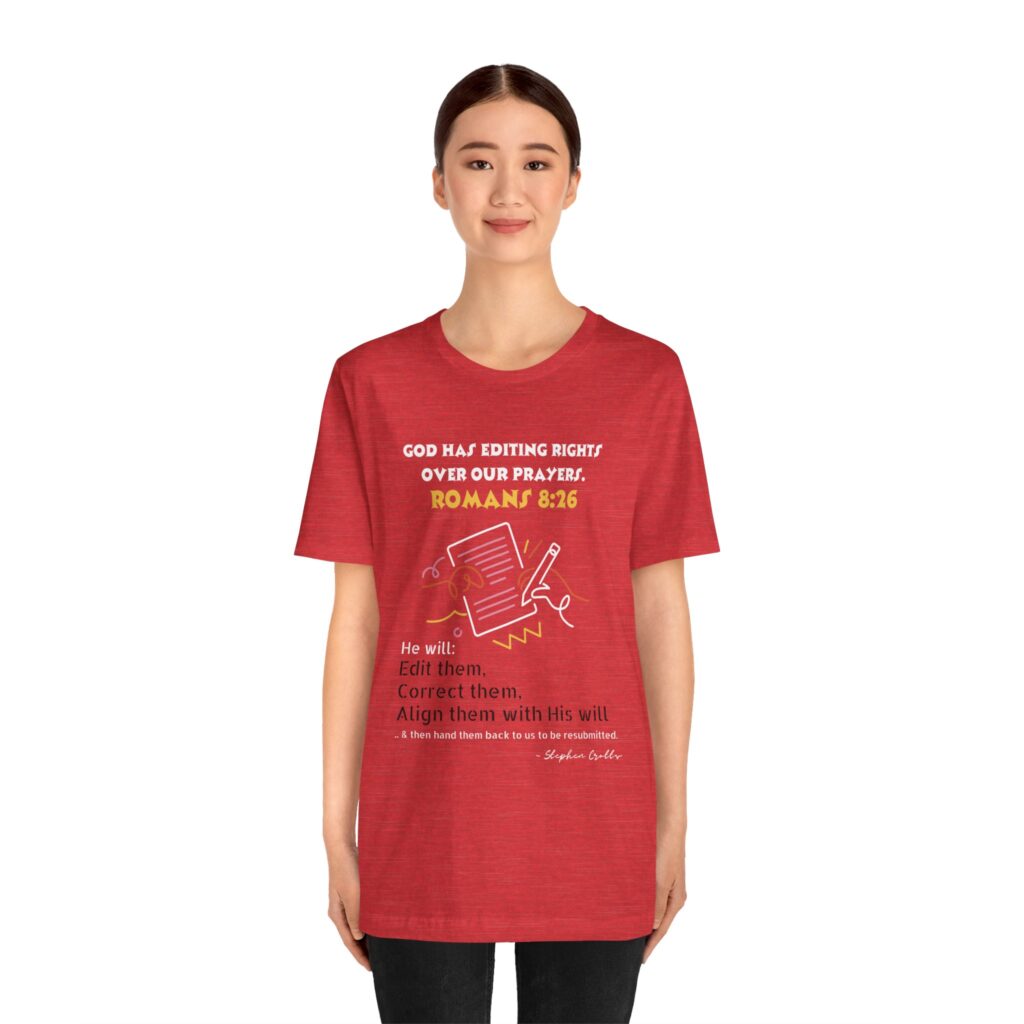 Romans 8:26 God Has Editing Rights Over Our Prayers (Jersey Short Sleeve Tee) - Image 28