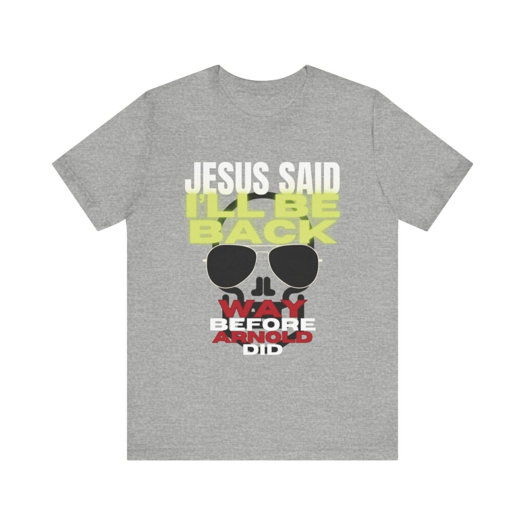 Jesus Said I'LL BE BACK Way Before Arnold Did (Jersey Short Sleeve Tee) - Image 13
