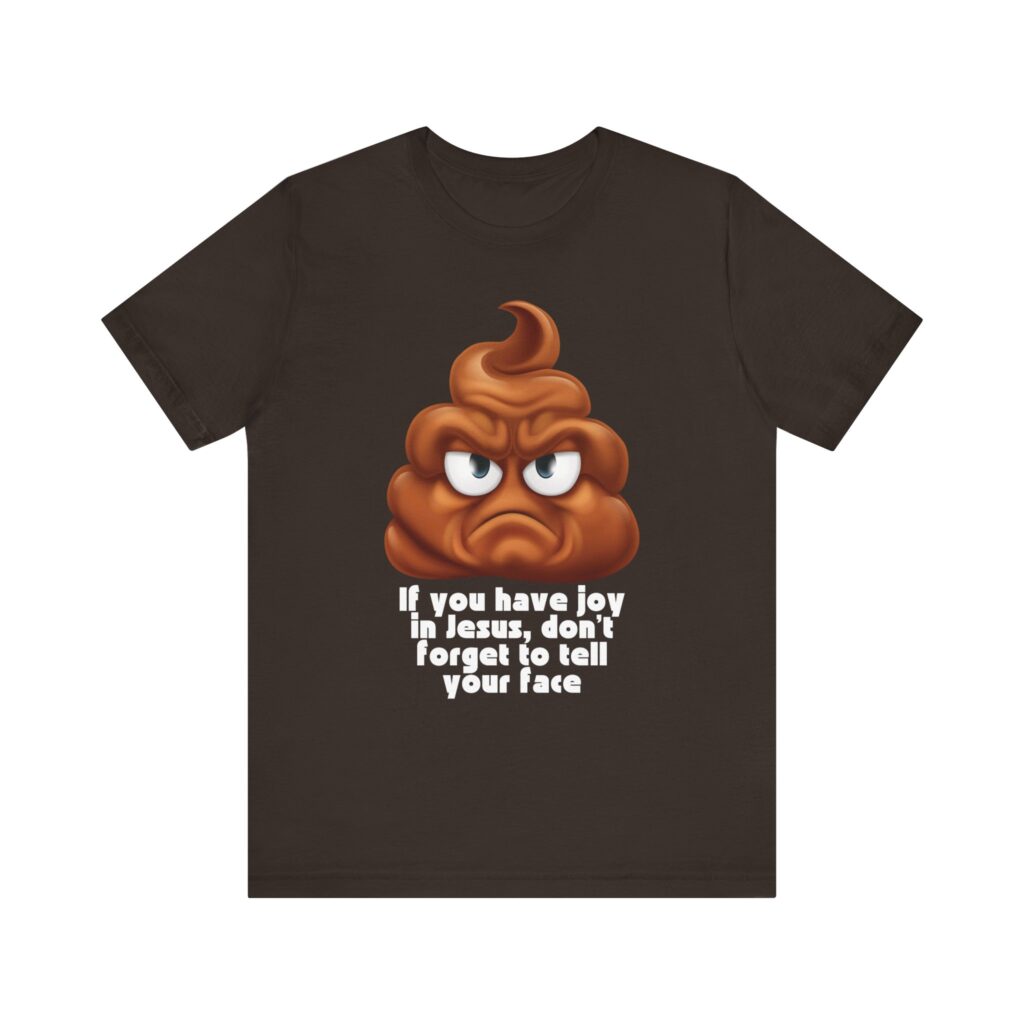 You Have Joy In Jesus Remind Your Face (Jersey Short Sleeve Tee)
