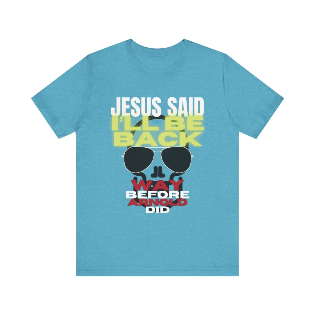 Jesus Said I'LL BE BACK Way Before Arnold Did (Jersey Short Sleeve Tee) - Image 5