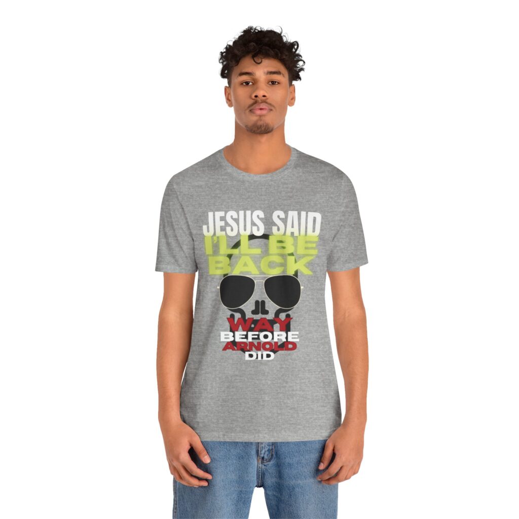 Jesus Said I'LL BE BACK Way Before Arnold Did (Jersey Short Sleeve Tee) - Image 16