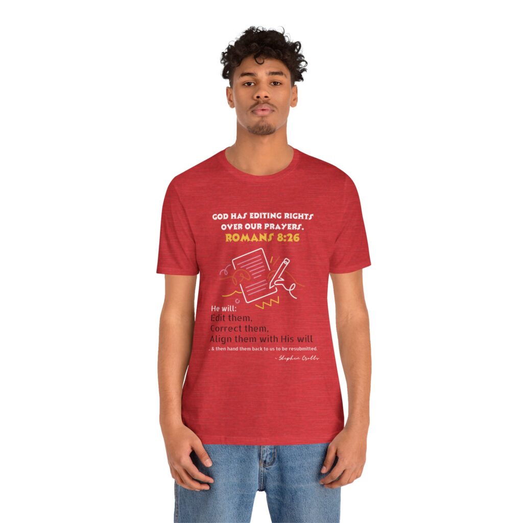 Romans 8:26 God Has Editing Rights Over Our Prayers (Jersey Short Sleeve Tee) - Image 29
