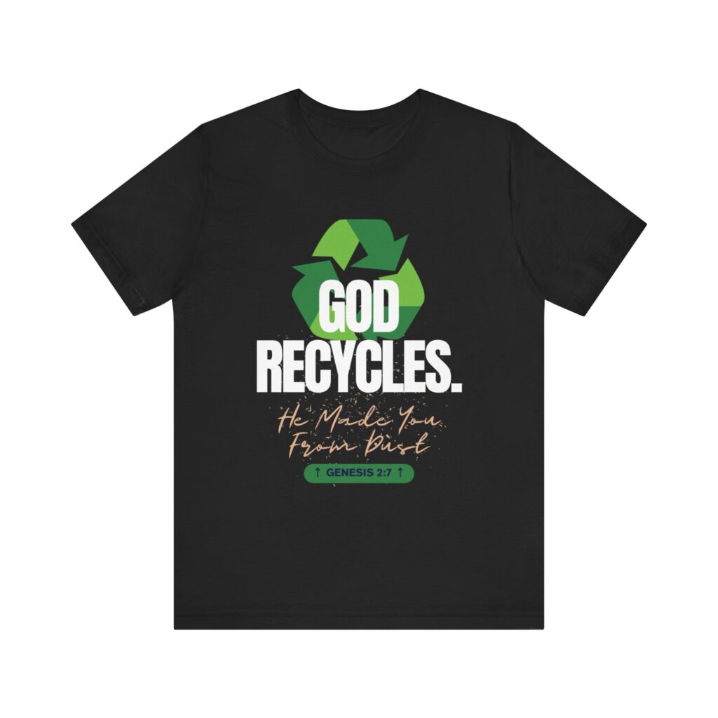 God Recycles He Made You From Dust (Jersey Short Sleeve Tee) - Image 5