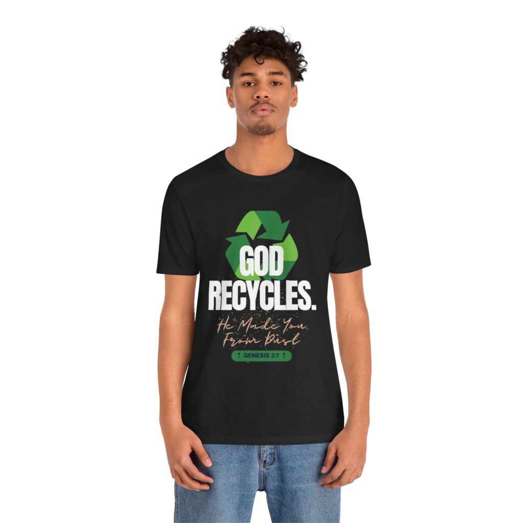 God Recycles He Made You From Dust (Jersey Short Sleeve Tee) - Image 8