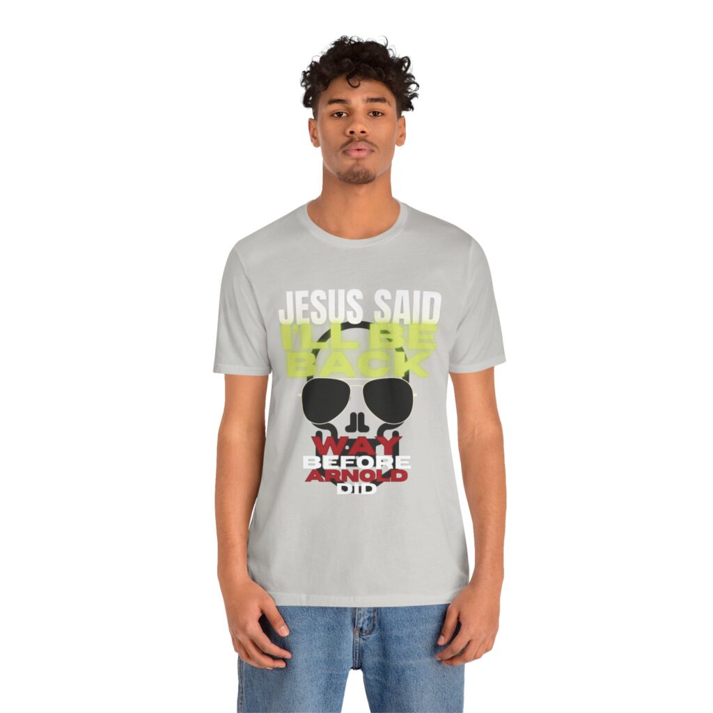 Jesus Said I'LL BE BACK Way Before Arnold Did (Jersey Short Sleeve Tee) - Image 20
