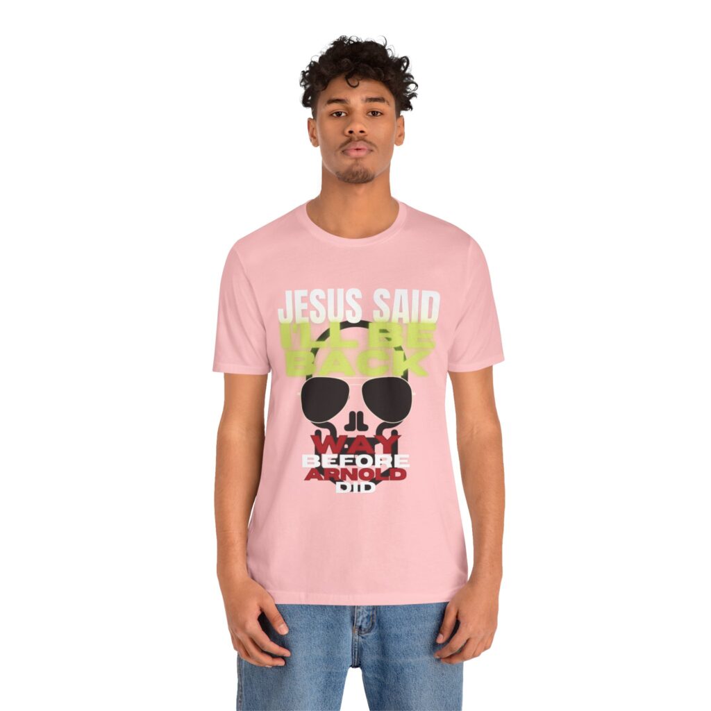 Jesus Said I'LL BE BACK Way Before Arnold Did (Jersey Short Sleeve Tee) - Image 12