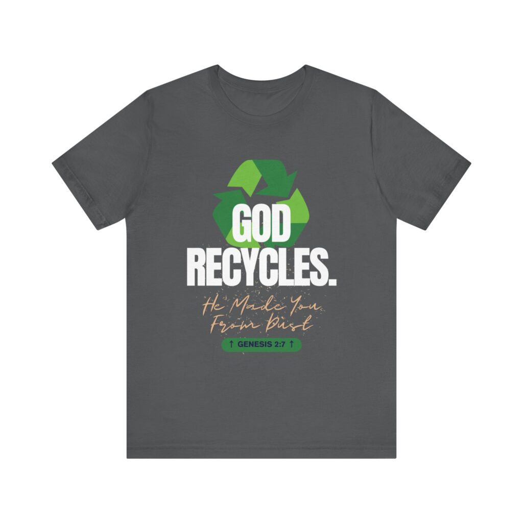 God Recycles He Made You From Dust (Jersey Short Sleeve Tee) - Image 9