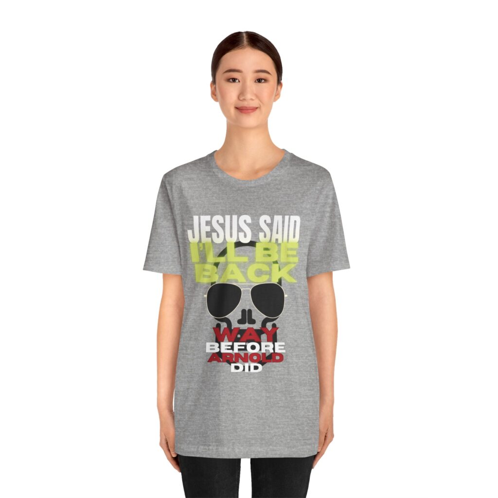 Jesus Said I'LL BE BACK Way Before Arnold Did (Jersey Short Sleeve Tee) - Image 15