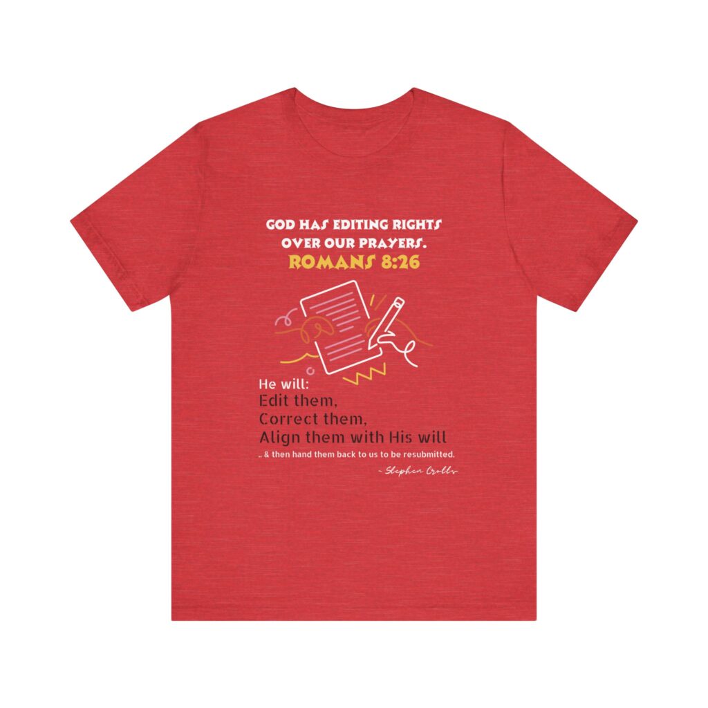 Romans 8:26 God Has Editing Rights Over Our Prayers (Jersey Short Sleeve Tee) - Image 26