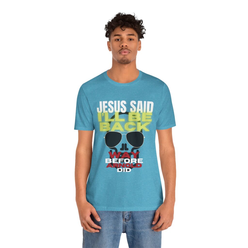 Jesus Said I'LL BE BACK Way Before Arnold Did (Jersey Short Sleeve Tee) - Image 8