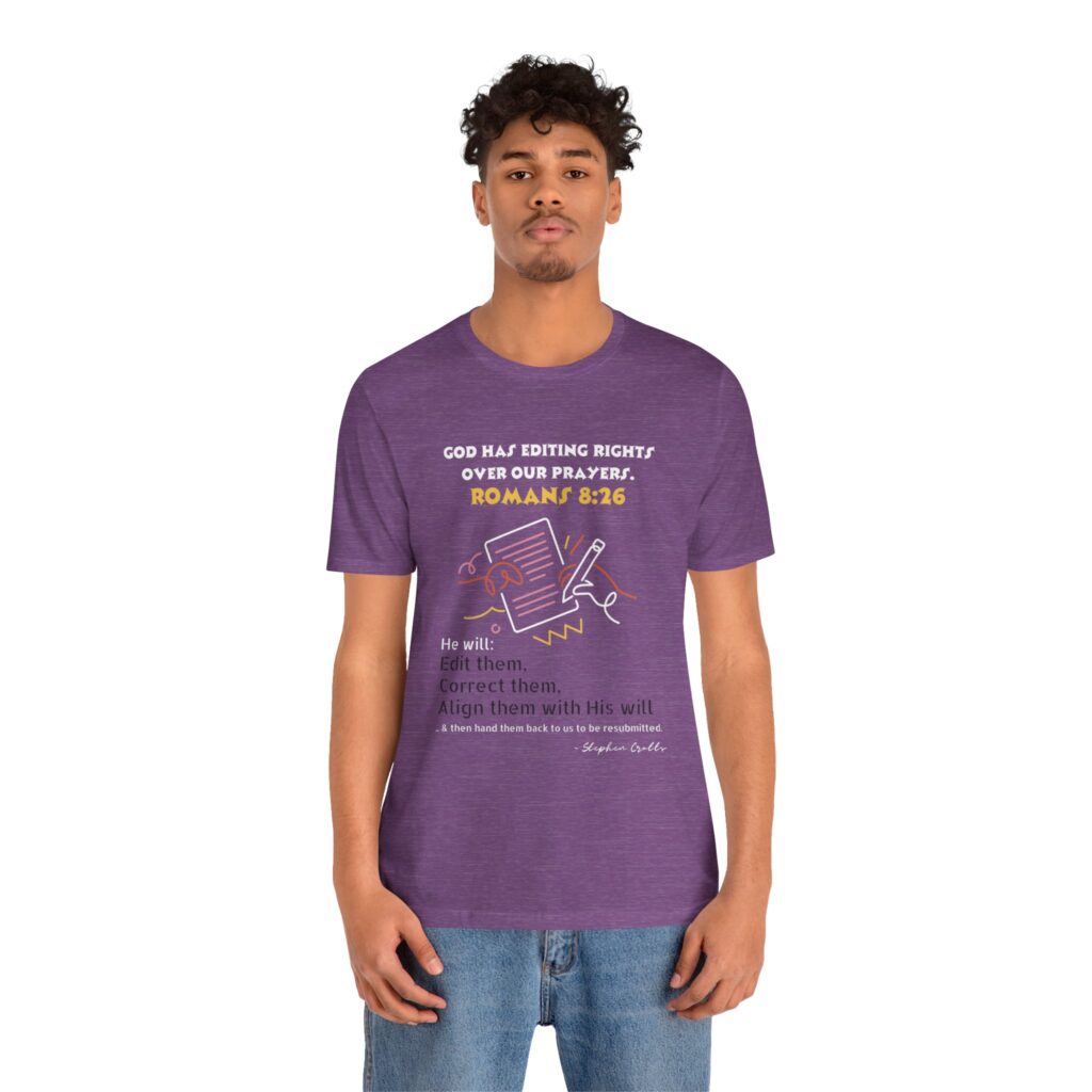 Romans 8:26 God Has Editing Rights Over Our Prayers (Jersey Short Sleeve Tee) - Image 24
