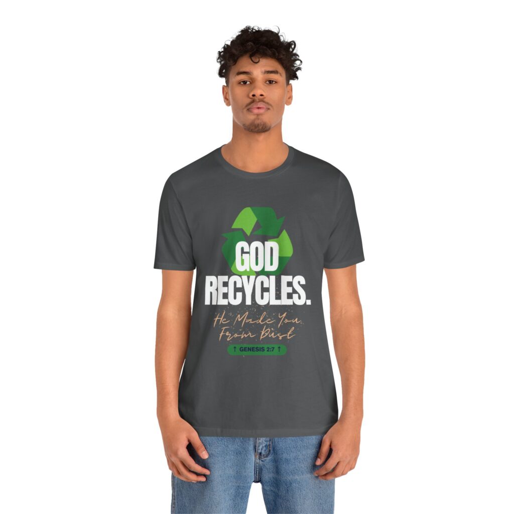 God Recycles He Made You From Dust (Jersey Short Sleeve Tee) - Image 12