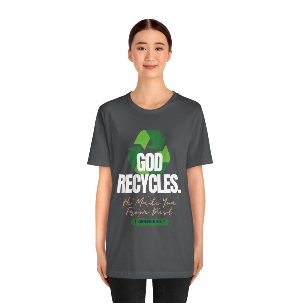 God Recycles He Made You From Dust (Jersey Short Sleeve Tee) - Image 11